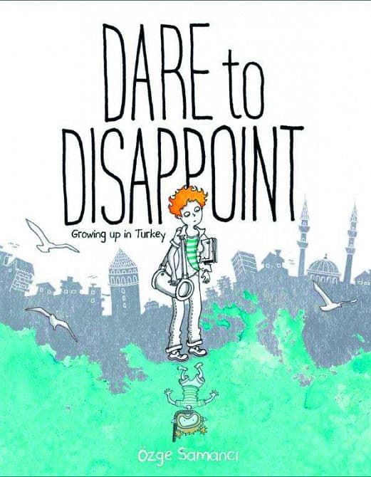 DARE TO DISAPPOINT GROWING UP IN TURKEY GN