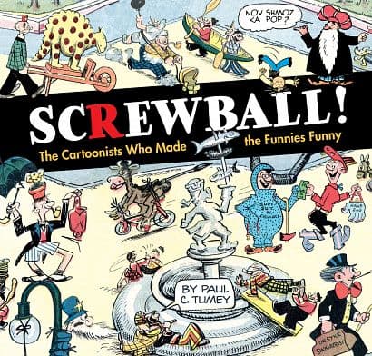 Cover Art for SCREWBALL CARTOONISTS WHO MADE FUNNIES FUNNY HC
