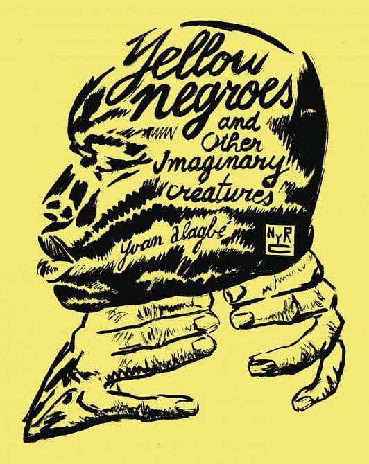Cover Art for YELLOW NEGROES & OTHER IMAGINARY CREATURES GN