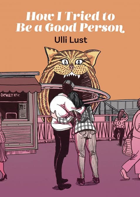Cover Art for HOW I TRIED TO BE A GOOD PERSON HC ULLI LUST
