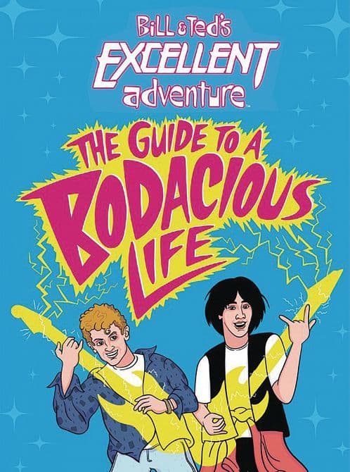 BILL & TEDS EXCELLENT ADVENTURE GUIDE TO BODACIOUS LIFE HC