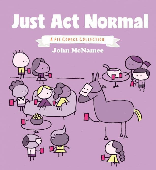 Cover Art for JUST ACT NORMAL A PIE COMICS COLLECTION GN