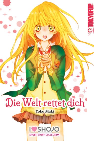 I LOVE SHOJO SHORT STORY COLLECTION: DIE WELT RETTET DICH