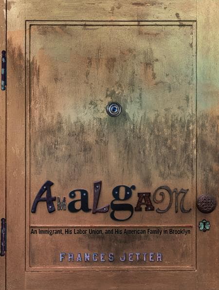 Cover Art for AMALGAM HC AN IMMIGRANT HIS LABOR UNION AND HIS AMERICAN FAMILY IN BROOKLYN
