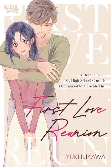 Cover Art for FIRST LOVE REUNION A DECADE LATER, MY HIGH SCHOOL CRUSH IS DETERMINED TO MAKE ME HIS! TP