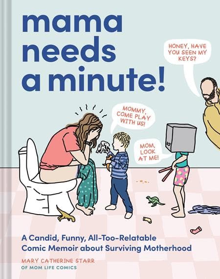 Cover Art for MAMA NEEDS A MINUTE HC A CANDID FUNNY ALL TOO RELATABLE COMIC MEMOIR ABOUT SURVIVING MOTHERHOOD
