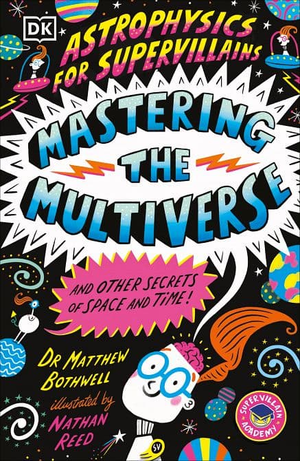 Cover Art for ASTROPHYSICS FOR SUPERVILLAINS 03 MASTERING THE MULTIVERSE ( AND OTHER SECRETS OF SPACE AND TIME ) TP