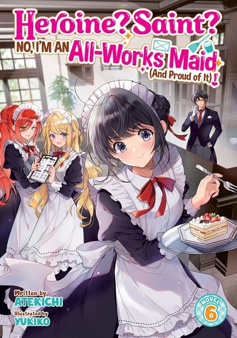 HEROINE? SAINT? NO, I'M AN ALL-WORKS MAID ( AND PROUD OF IT )! ( LIGHT NOVEL ) VOL. 06 TP