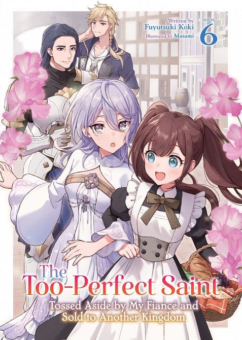 TOO-PERFECT SAINT TOSSED ASIDE BY MY FIANCÉ AND SOLD TO ANOTHER KINGDOM ( LIGHT NOVEL ) VOL. 06 TP