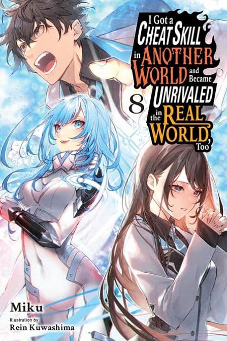 Cover Art for I GOT A CHEAT SKILL IN ANOTHER WORLD AND BECAME UNRIVALED IN THE REAL WORLD TOO LIGHT NOVEL VOL 08