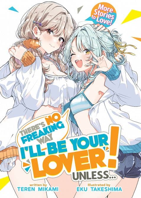 THERE'S NO FREAKING WAY I'LL BE YOUR LOVER! UNLESS... MORE STORIES TO LOVE! ( LIGHT NOVEL ) TP