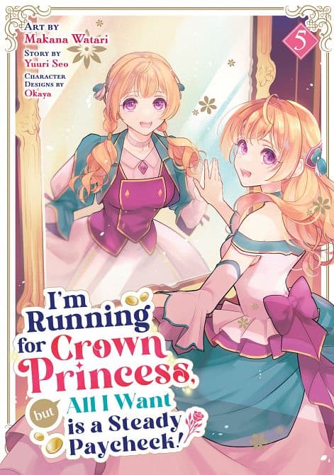 Cover Art for I'M RUNNING FOR CROWN PRINCESS, BUT ALL I WANT IS A STEADY PAYCHECK! ( MANGA ) VOL. 05 TP
