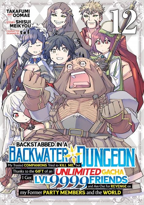 BACKSTABBED IN A BACKWATER DUNGEON MY PARTY TRIED TO KILL ME, BUT THANKS TO AN INFINITE GACHA I GOT LVL 9999 FRIENDS AND AM OUT FOR REVENGE ( MANGA ) VOL. 12 TP